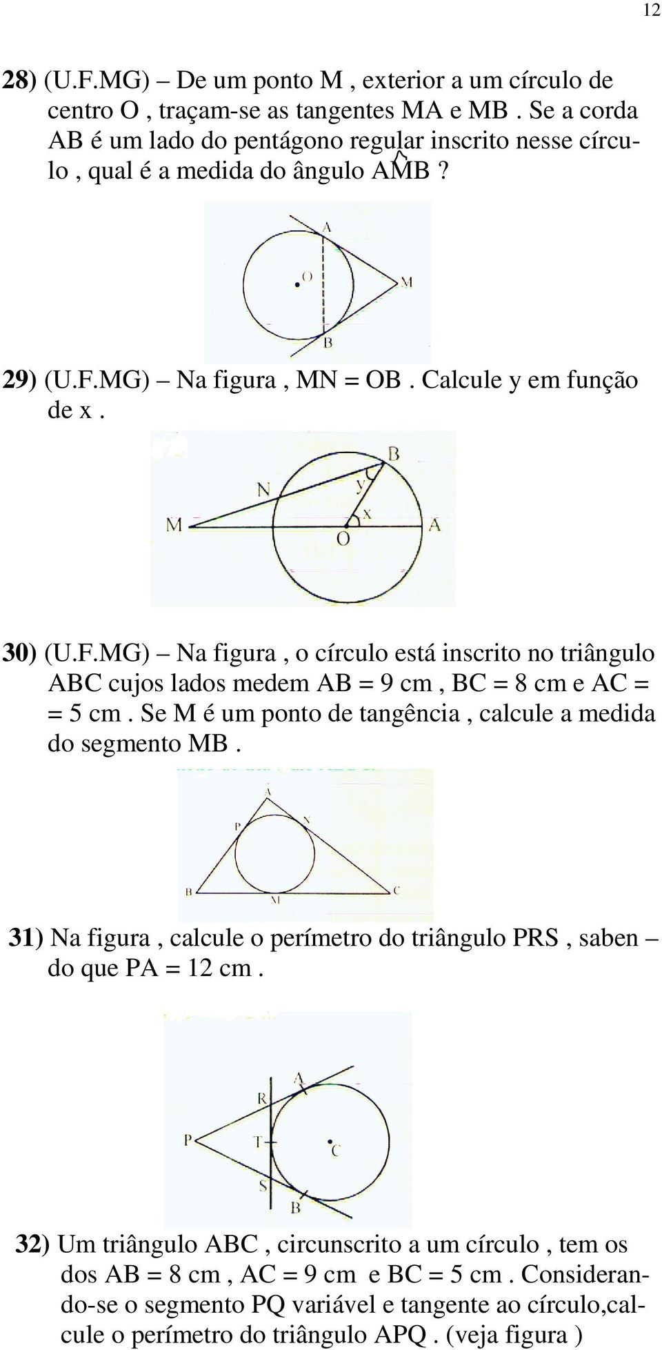 MG) Na figura, MN = OB. Calcule y em função de x. 30) (U.F.MG) Na figura, o círculo está inscrito no triângulo ABC cujos lados medem AB = 9 cm, BC = 8 cm e AC = = 5 cm.