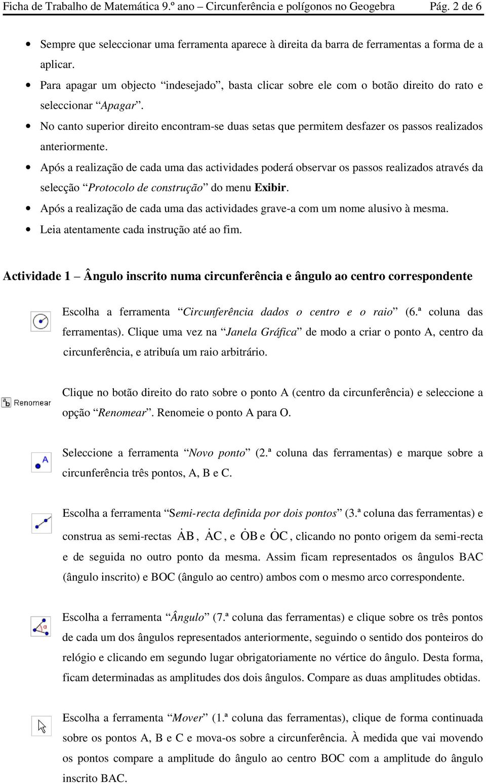 No canto superior direito encontram-se duas setas que permitem desfazer os passos realizados anteriormente.