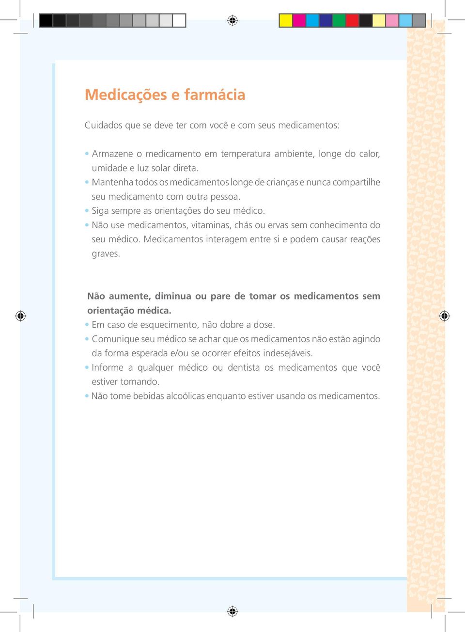 Não use medicamentos, vitaminas, chás ou ervas sem conhecimento do seu médico. Medicamentos interagem entre si e podem causar reações graves.