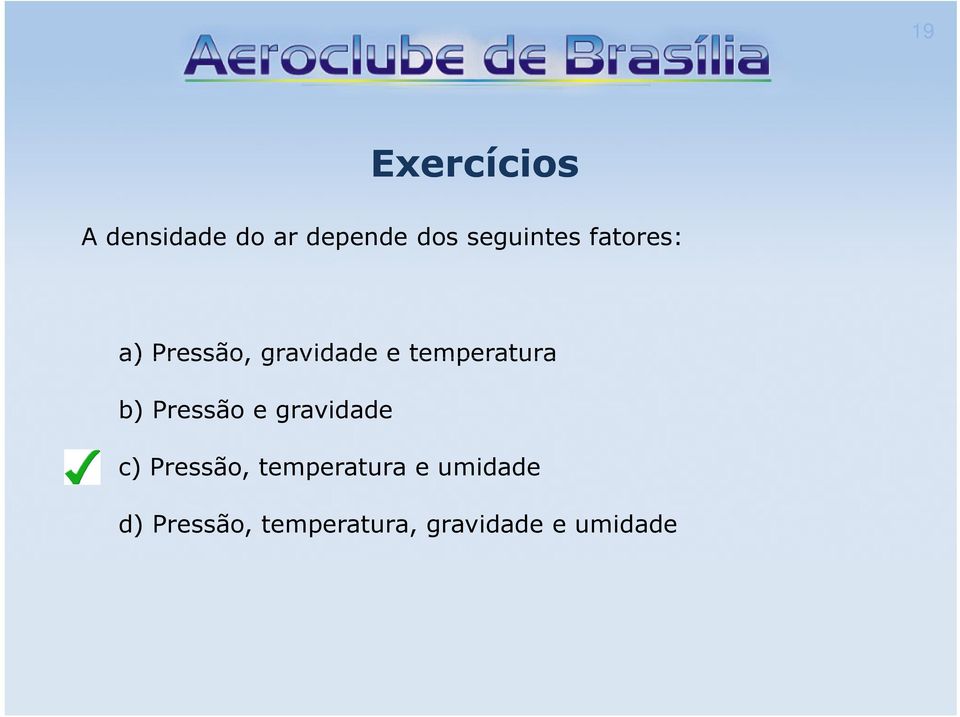 temperatura b) Pressão e gravidade c) Pressão,