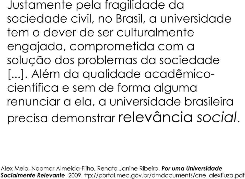 Além da qualidade acadêmicocientífica e sem de forma alguma renunciar a ela, a universidade brasileira precisa