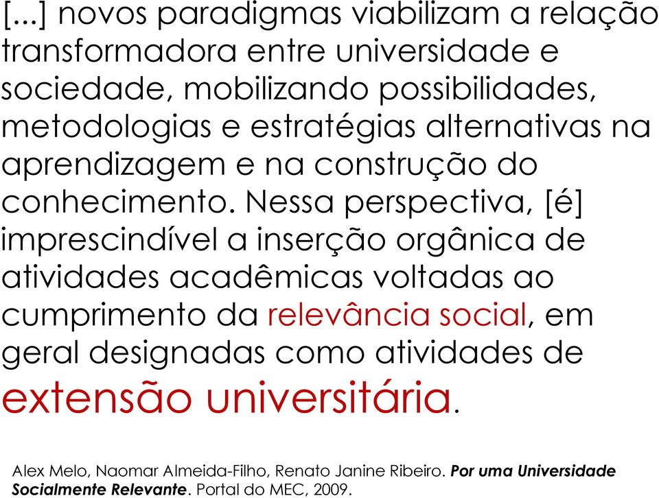 Nessa perspectiva, [é] imprescindivel a inserção orgânica de atividades acadêmicas voltadas ao cumprimento da relevância social,