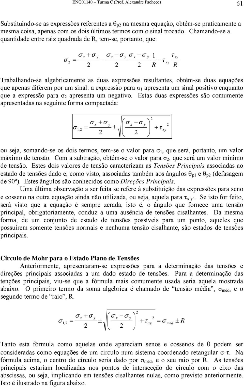 eressão ara aresenta um sinal ositivo enquanto que a eressão ara aresenta um negativo.