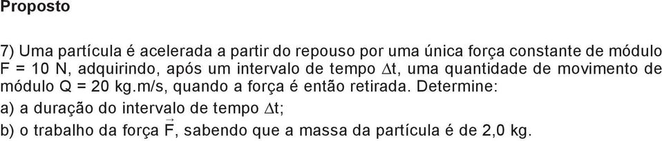 de módulo Q = 20 kg.m/s, quando a força é então retirada.