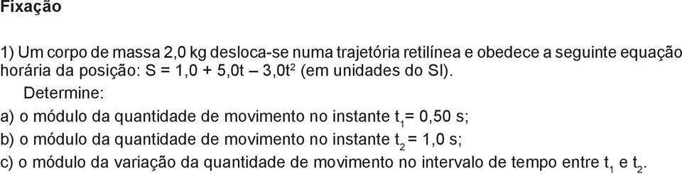 Determine: a) o módulo da quantidade de movimento no instante t 1 = 0,50 s; b) o módulo da