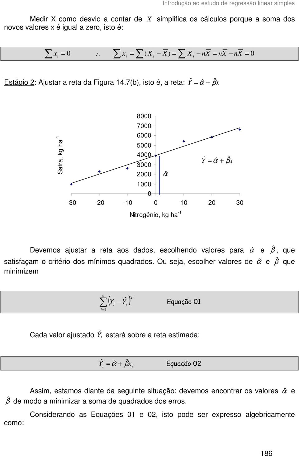 7(b), sto é, a reta: + 8 7 6 5 4 3 + 1-3 - -1 1 3 Ntrogêo, kg ha -1 Devemos ajustar a reta aos dados, escolhedo valores para e, que satsfaçam o crtéro dos mímos