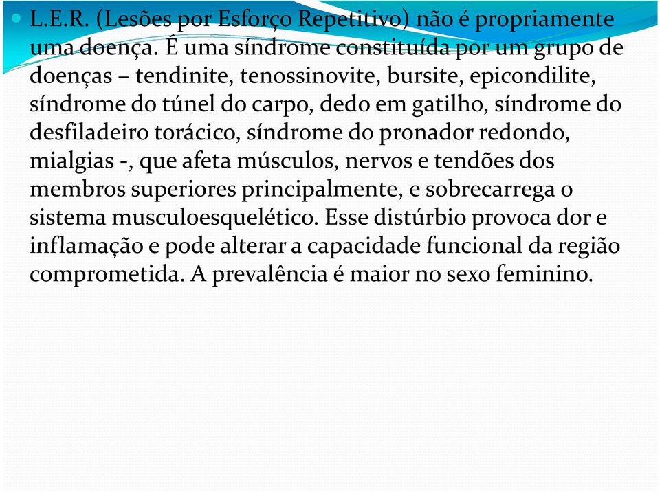 gatilho, síndrome do desfiladeiro torácico, síndrome do pronador redondo, mialgias -, que afeta músculos, nervos e tendões dos membros