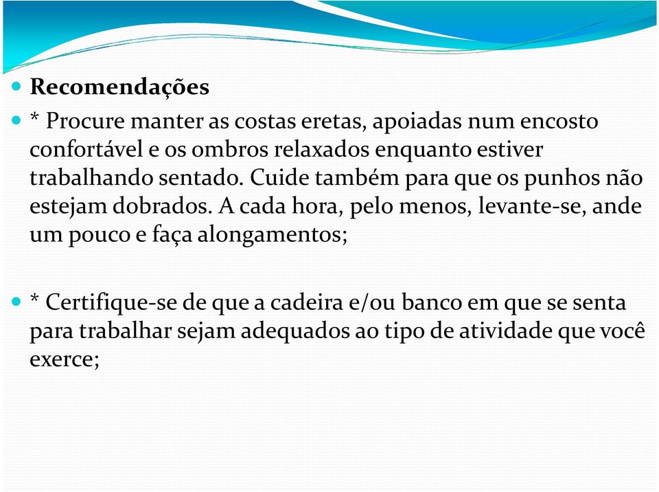 Cuide também para que os punhos não estejam dobrados.