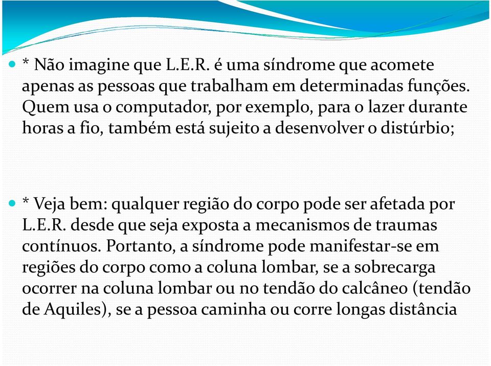 região do corpo pode ser afetada por L.E.R.desde que seja exposta a mecanismos de traumas contínuos.