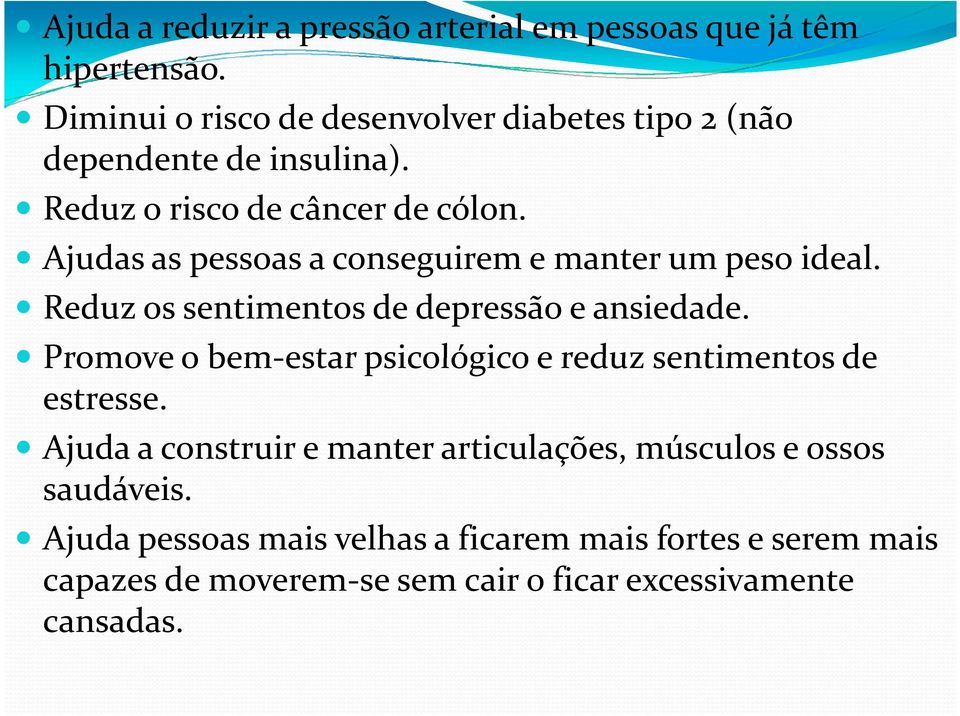 Ajudas as pessoas a conseguirem e manter um peso ideal. Reduz os sentimentos de depressão e ansiedade.