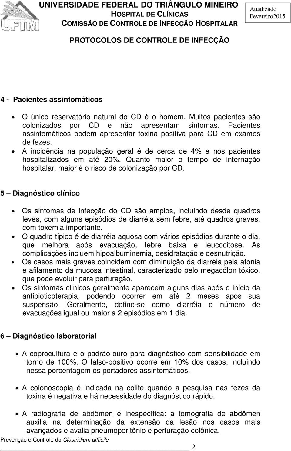 Quanto maior o tempo de internação hospitalar, maior é o risco de colonização por CD.