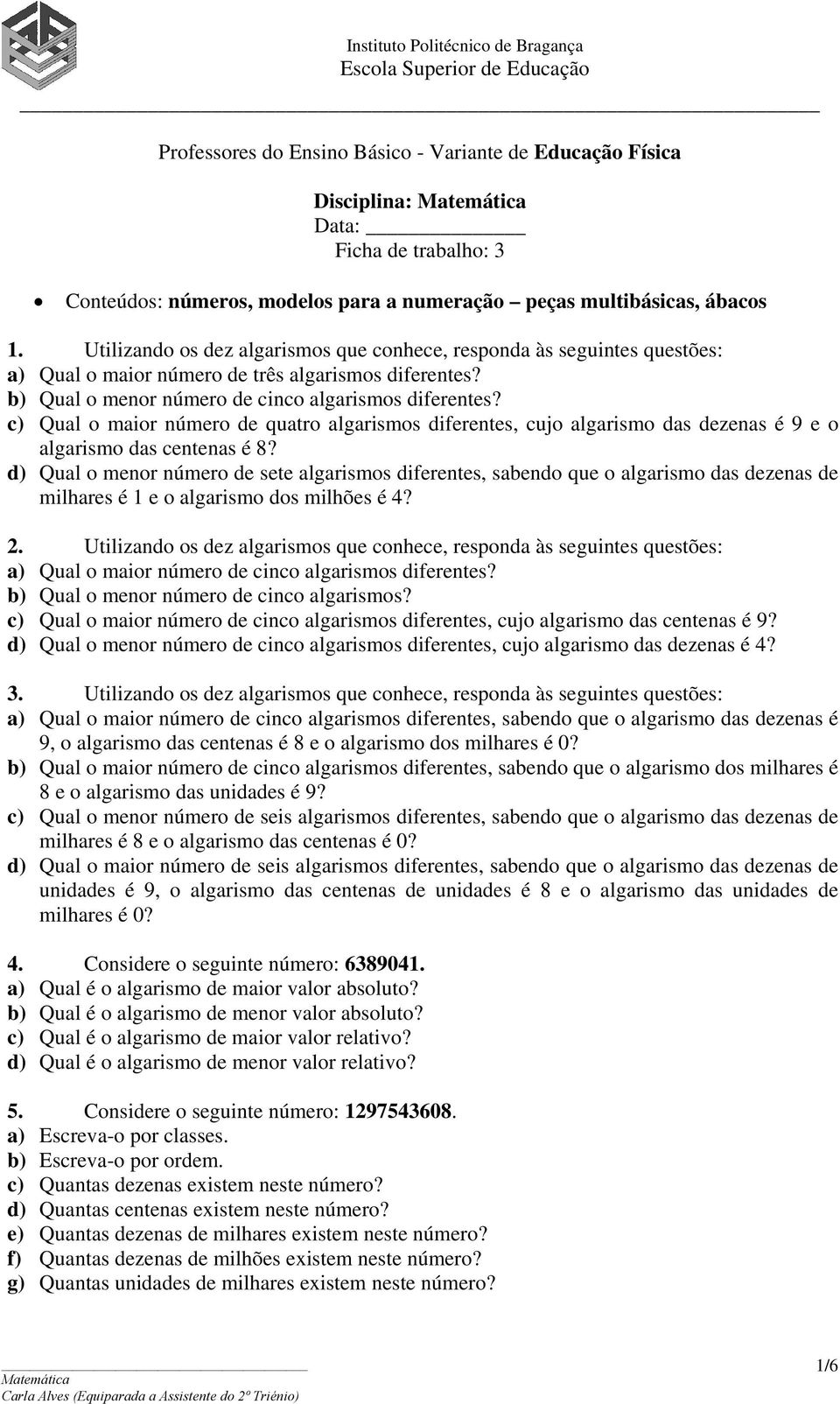 b) Qual o menor número de cinco algarismos diferentes? c) Qual o maior número de quatro algarismos diferentes, cujo algarismo das dezenas é 9 e o algarismo das centenas é 8?