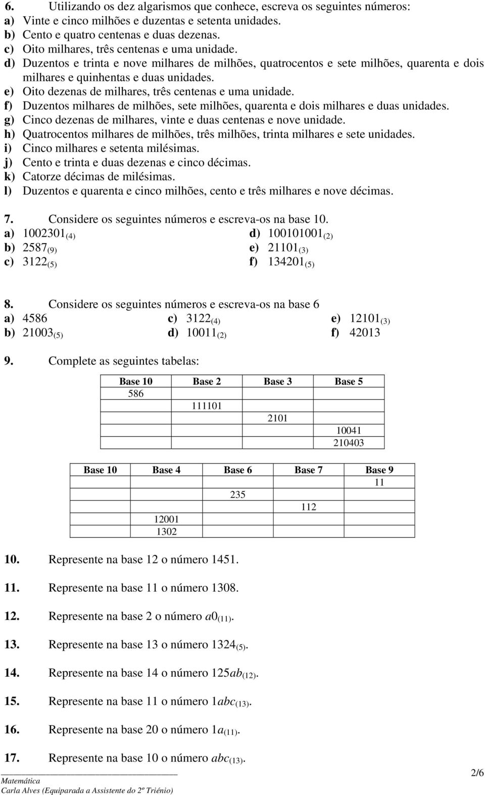 e) Oito dezenas de milhares, três centenas e uma unidade. f) Duzentos milhares de milhões, sete milhões, quarenta e dois milhares e duas unidades.