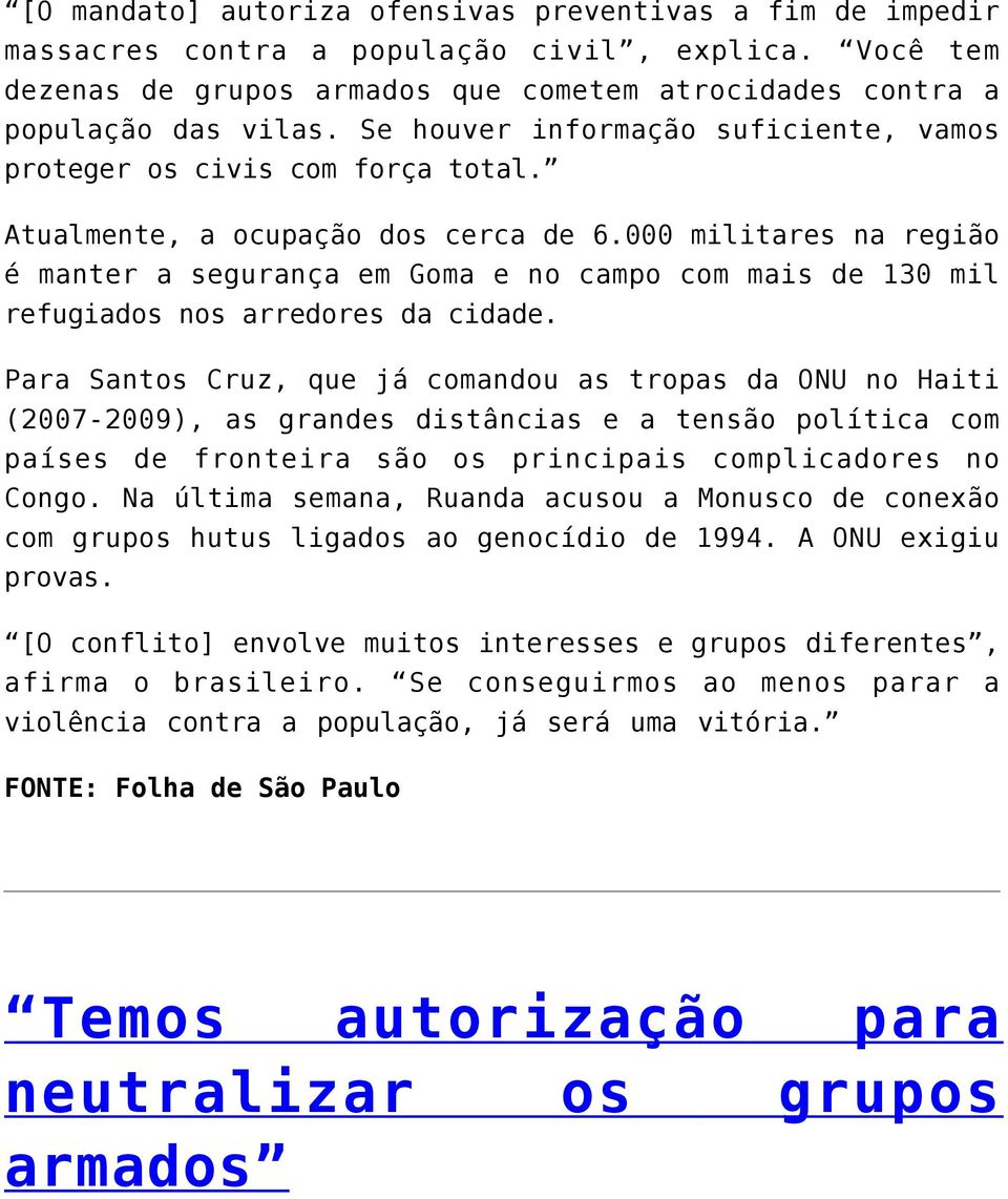 000 militares na região é manter a segurança em Goma e no campo com mais de 130 mil refugiados nos arredores da cidade.