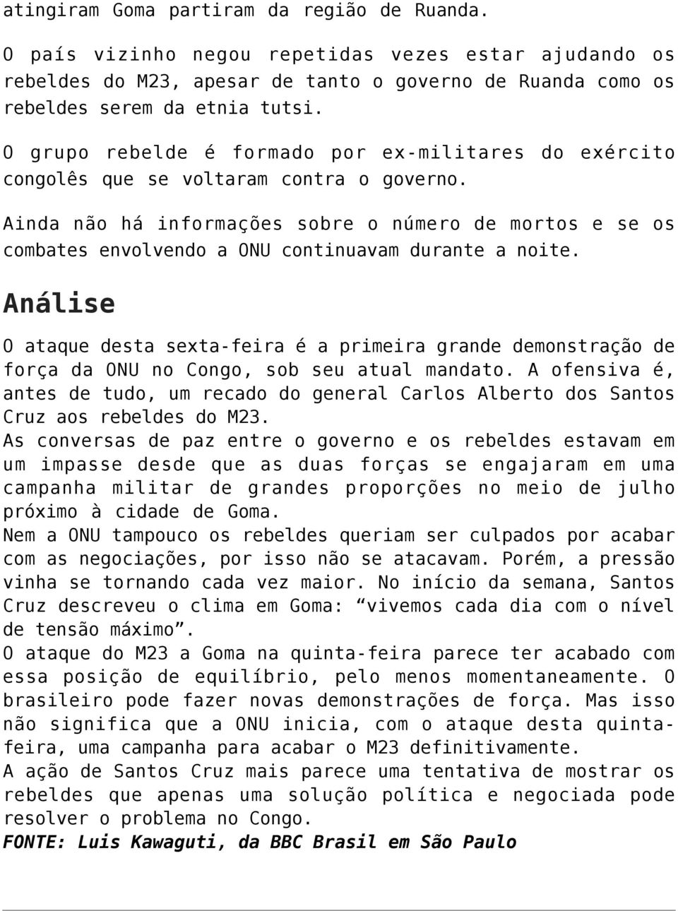 Ainda não há informações sobre o número de mortos e se os combates envolvendo a ONU continuavam durante a noite.