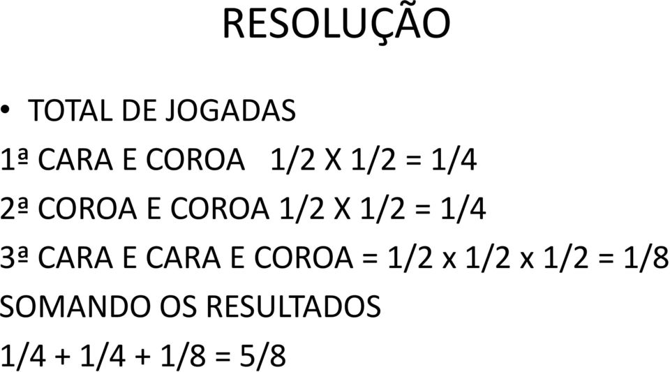 1/4 3ª CARA E CARA E COROA = 1/2 x 1/2 x 1/2