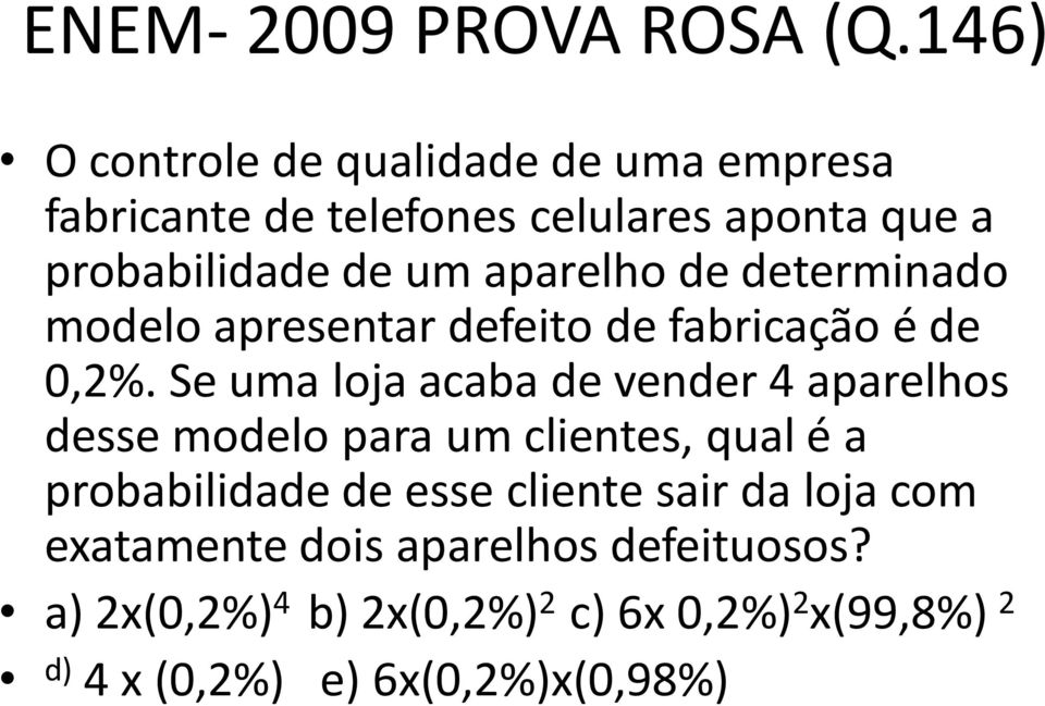 aparelho de determinado modelo apresentar defeito de fabricação é de 0,2%.