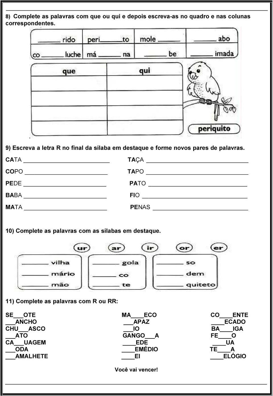 CATA COPO PEDE BABA MATA TAÇA TAPO PATO FIO PENAS 10) Complete as palavras com as sílabas em destaque.