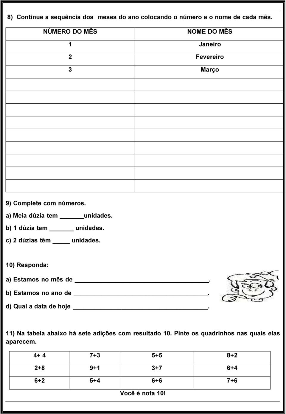 b) 1 dúzia tem unidades. c) 2 dúzias têm unidades. 10) Responda: a) Estamos no mês de. b) Estamos no ano de.