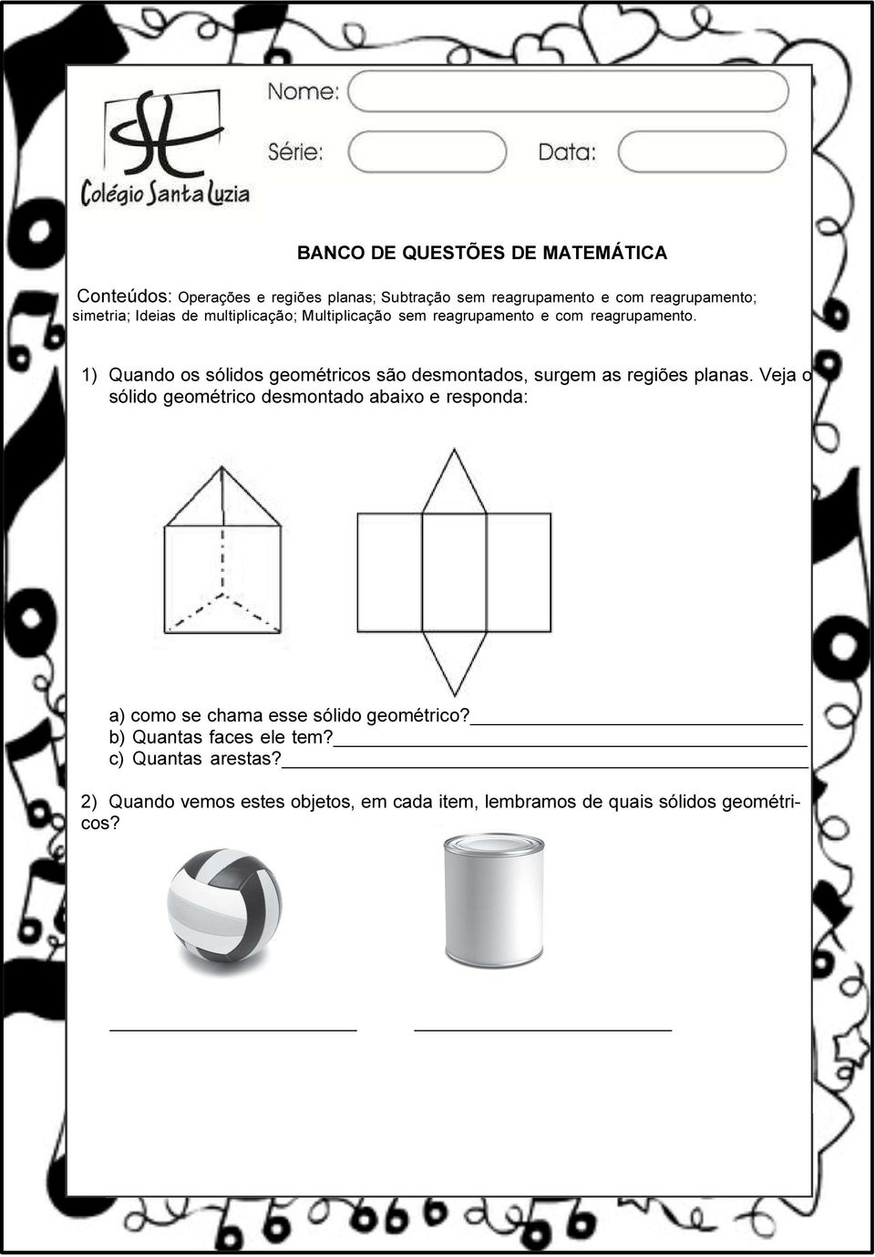 1) Quando os sólidos geométricos são desmontados, surgem as regiões planas.