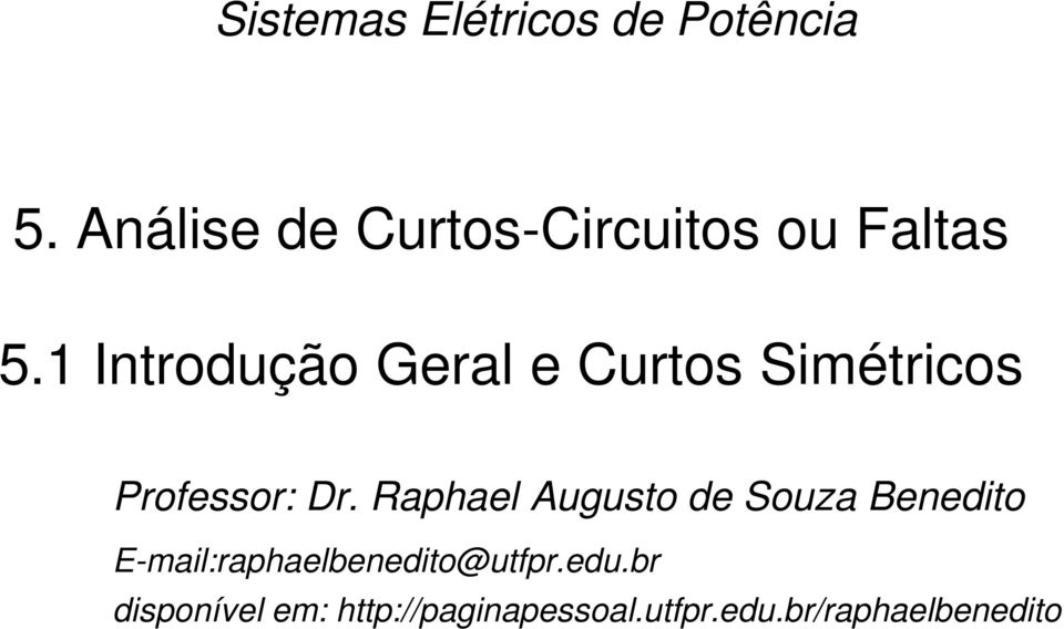 1 Introdução Geral e Curtos Simétricos Professor: Dr.