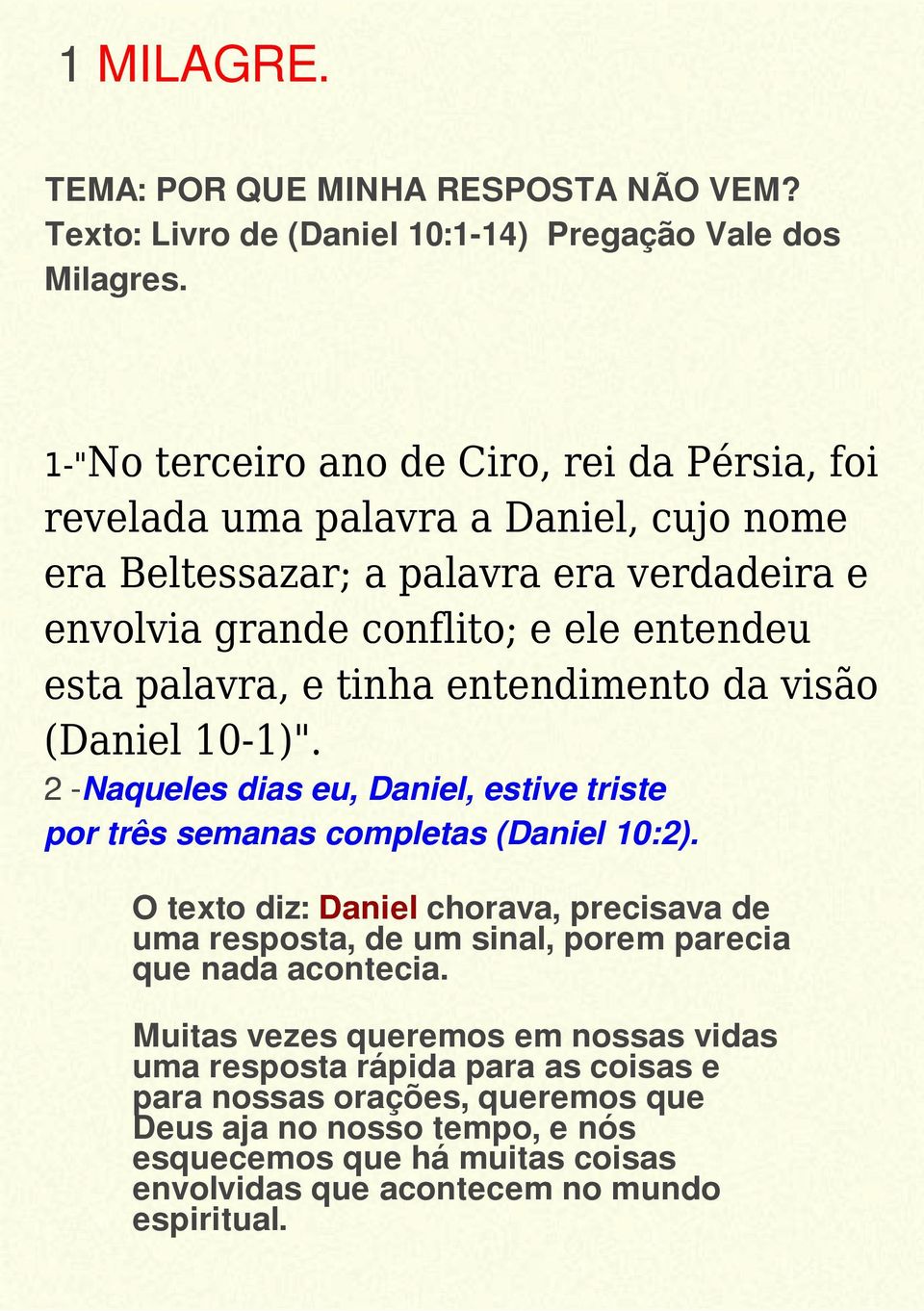 e tinha entendimento da visão (Daniel 10-1)". 2 -Naqueles dias eu, Daniel, estive triste por três semanas completas (Daniel 10:2).