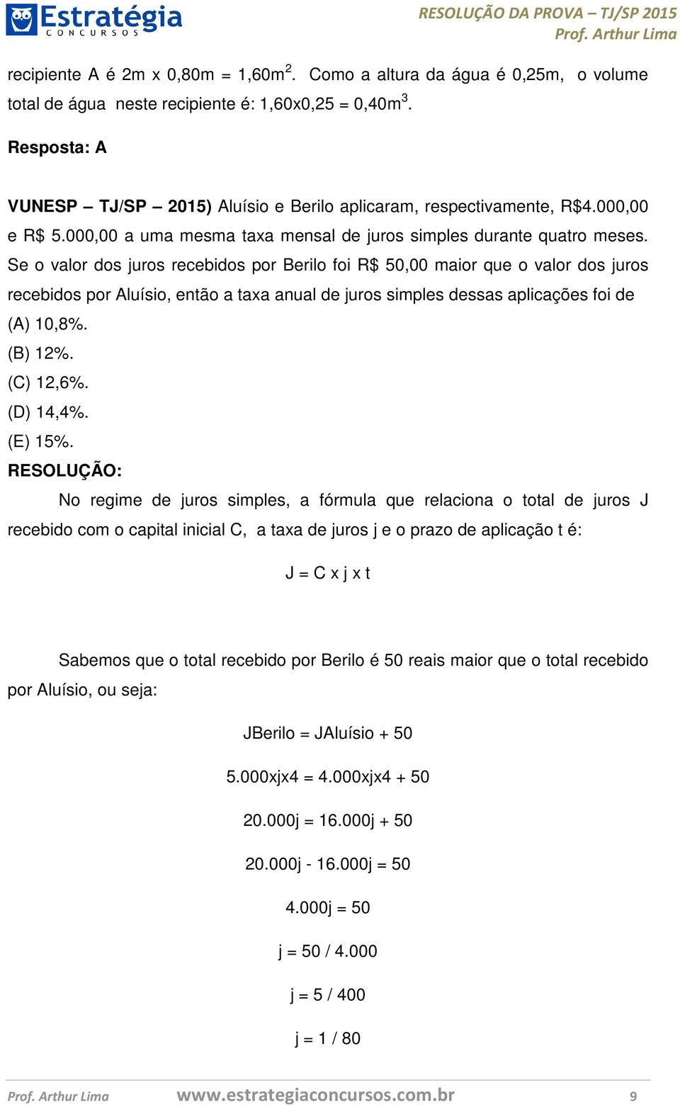 Se o valor dos juros recebidos por Berilo foi R$ 50,00 maior que o valor dos juros recebidos por Aluísio, então a taxa anual de juros simples dessas aplicações foi de (A) 10,8%. (B) 12%. (C) 12,6%.