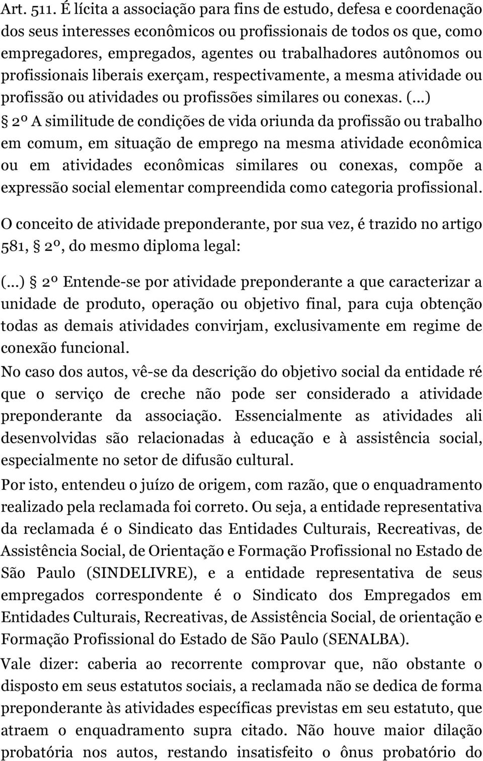 profissionais liberais exerçam, respectivamente, a mesma atividade ou profissão ou atividades ou profissões similares ou conexas. (.