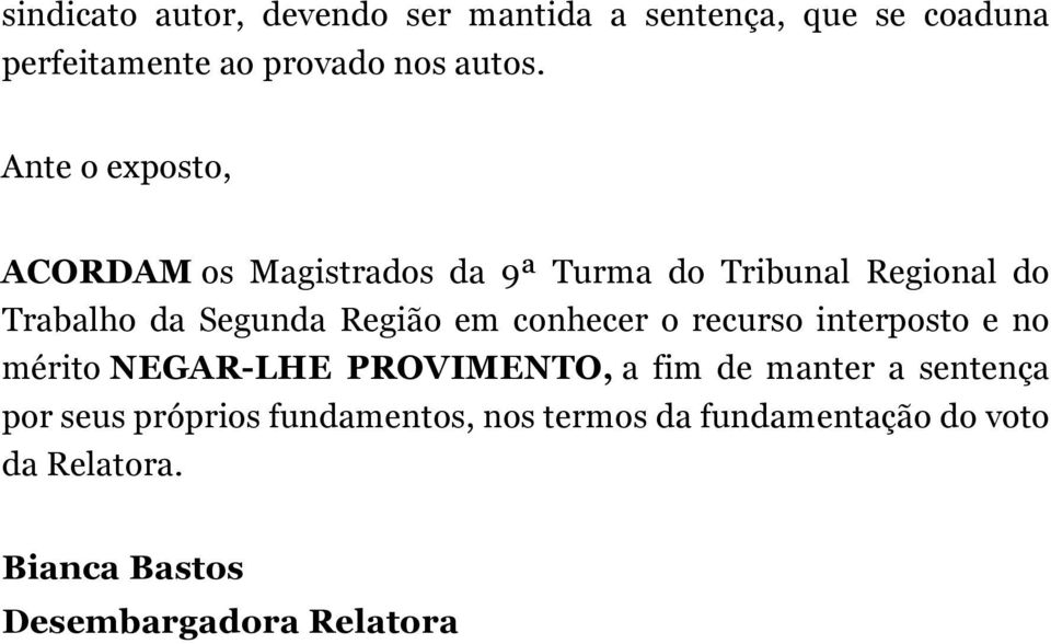 em conhecer o recurso interposto e no mérito NEGAR-LHE PROVIMENTO, a fim de manter a sentença por seus