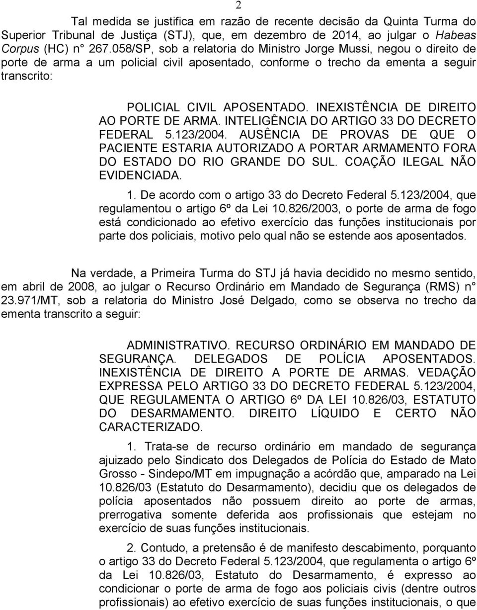 INEXISTÊNCIA DE DIREITO AO PORTE DE ARMA. INTELIGÊNCIA DO ARTIGO 33 DO DECRETO FEDERAL 5.123/2004.