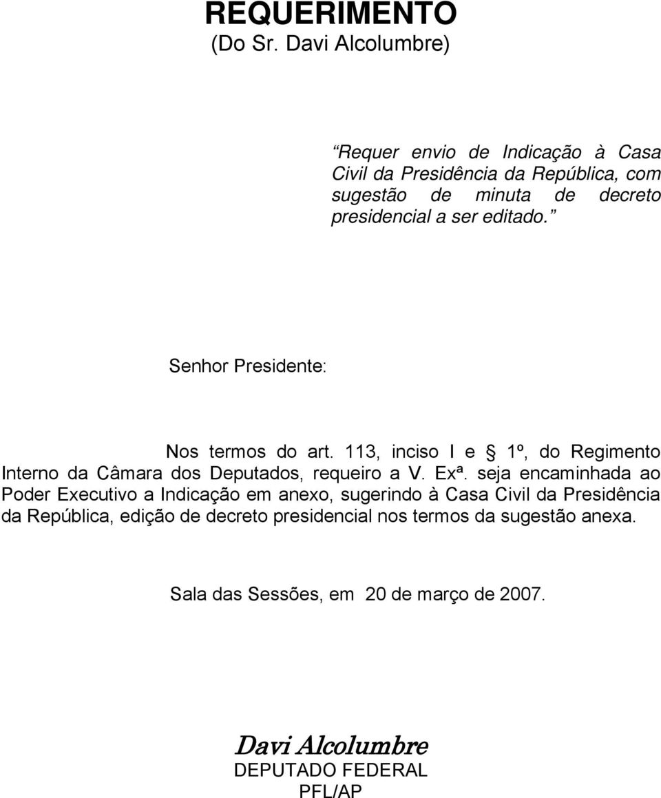 ser editado. Senhor Presidente: Nos termos do art. 113, inciso I e 1º, do Regimento Interno da Câmara dos Deputados, requeiro a V. Exª.