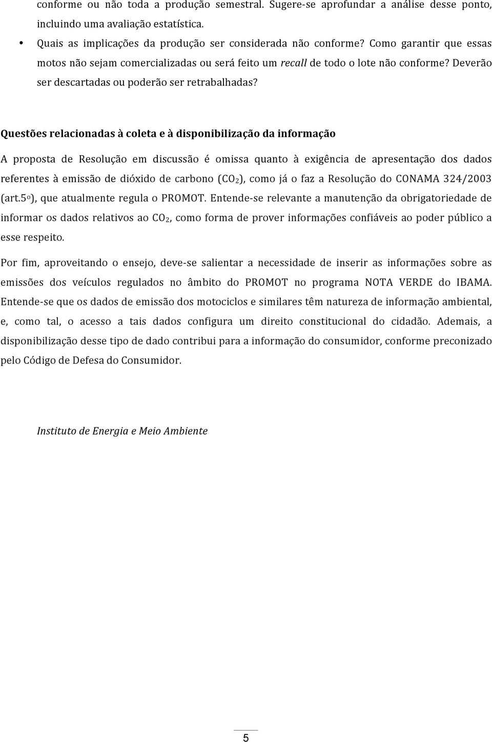 Questões relacionadas à coleta e à disponibilização da informação A proposta de Resolução em discussão é omissa quanto à exigência de apresentação dos dados referentes à emissão de dióxido de carbono