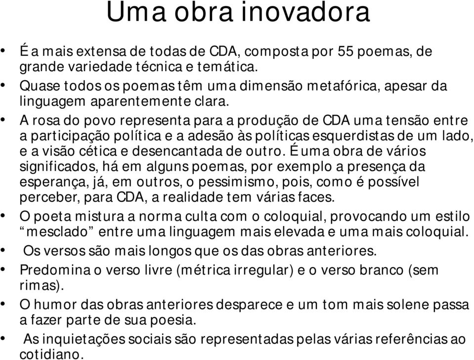 A rosa do povo representa para a produção de CDA uma tensão entre a participação política e a adesão às políticas esquerdistas de um lado, e a visão cética e desencantada de outro.