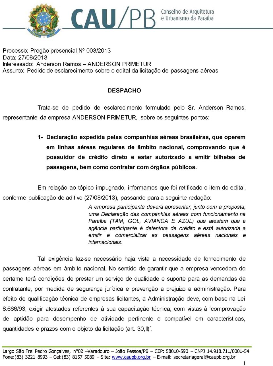 Anderson Ramos, representante da empresa ANDERSON PRIMETUR, sobre os seguintes pontos: 1- Declaração expedida pelas companhias aéreas brasileiras, que operem em linhas aéreas regulares de âmbito