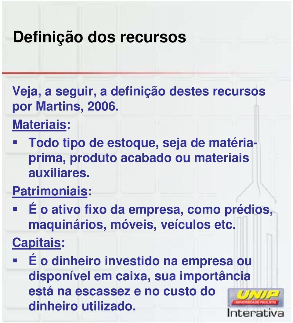 Patrimoniais: É o ativo fixo da empresa, como prédios, maquinários, móveis, veículos etc.