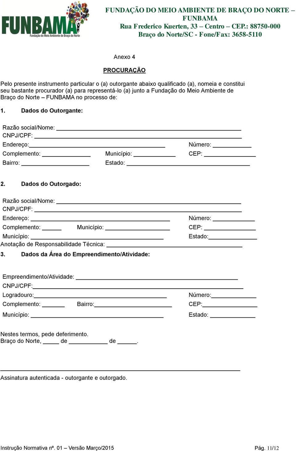 Dados do Outorgado: Razão social/nome: CNPJ/CPF: Endereço: Número: Complemento: Município: CEP: Município: Estado: Anotação de Responsabilidade Técnica: 3.