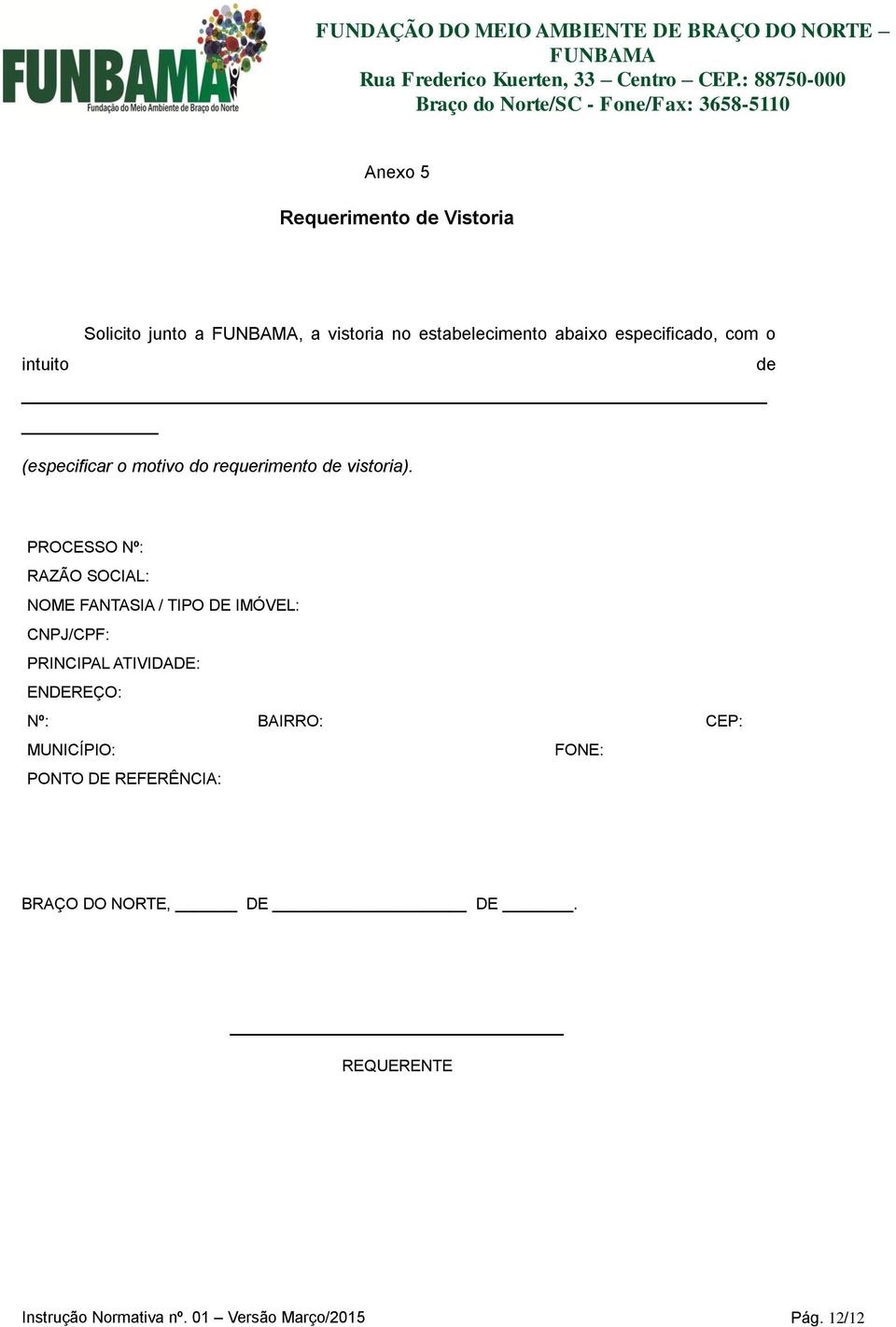 PROCESSO Nº: RAZÃO SOCIAL: NOME FANTASIA / TIPO DE IMÓVEL: CNPJ/CPF: PRINCIPAL ATIVIDADE: ENDEREÇO: Nº: