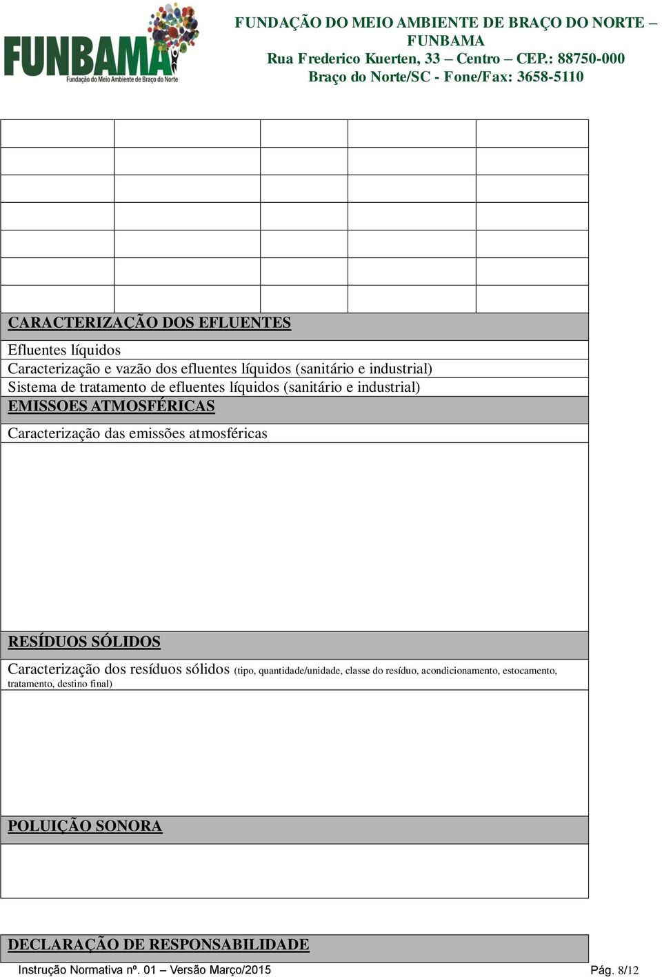 RESÍDUOS SÓLIDOS Caracterização dos resíduos sólidos (tipo, quantidade/unidade, classe do resíduo, acondicionamento,