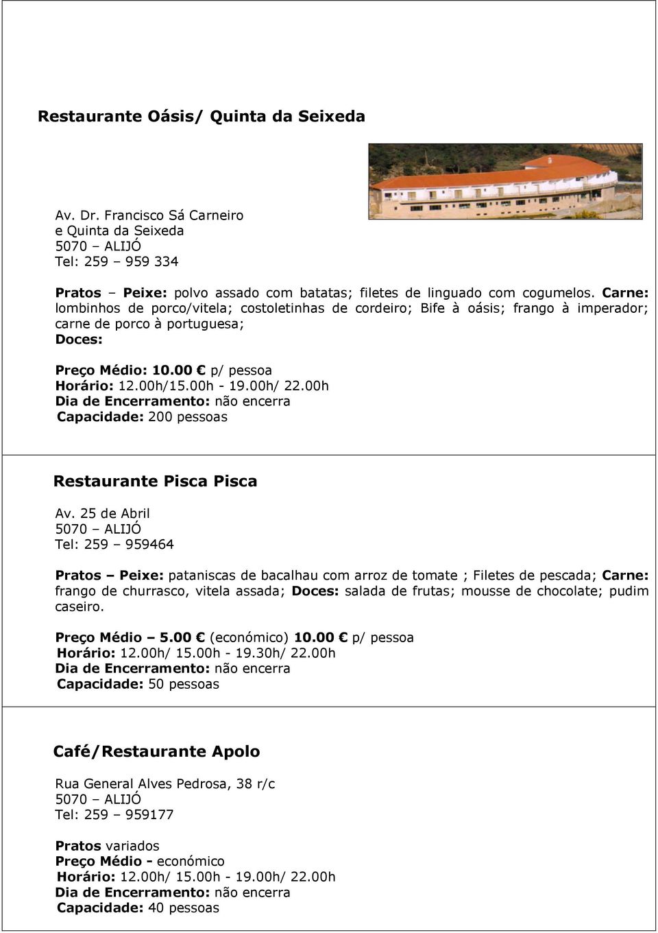 00h Capacidade: 200 pessoas Restaurante Pisca Pisca Av.