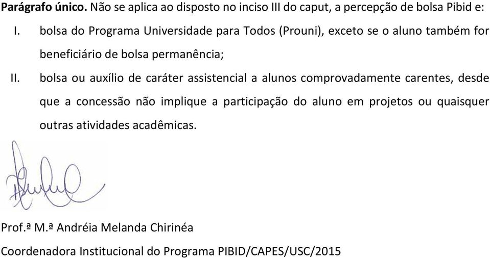 bolsa ou auxílio de caráter assistencial a alunos comprovadamente carentes, desde que a concessão não implique a participação