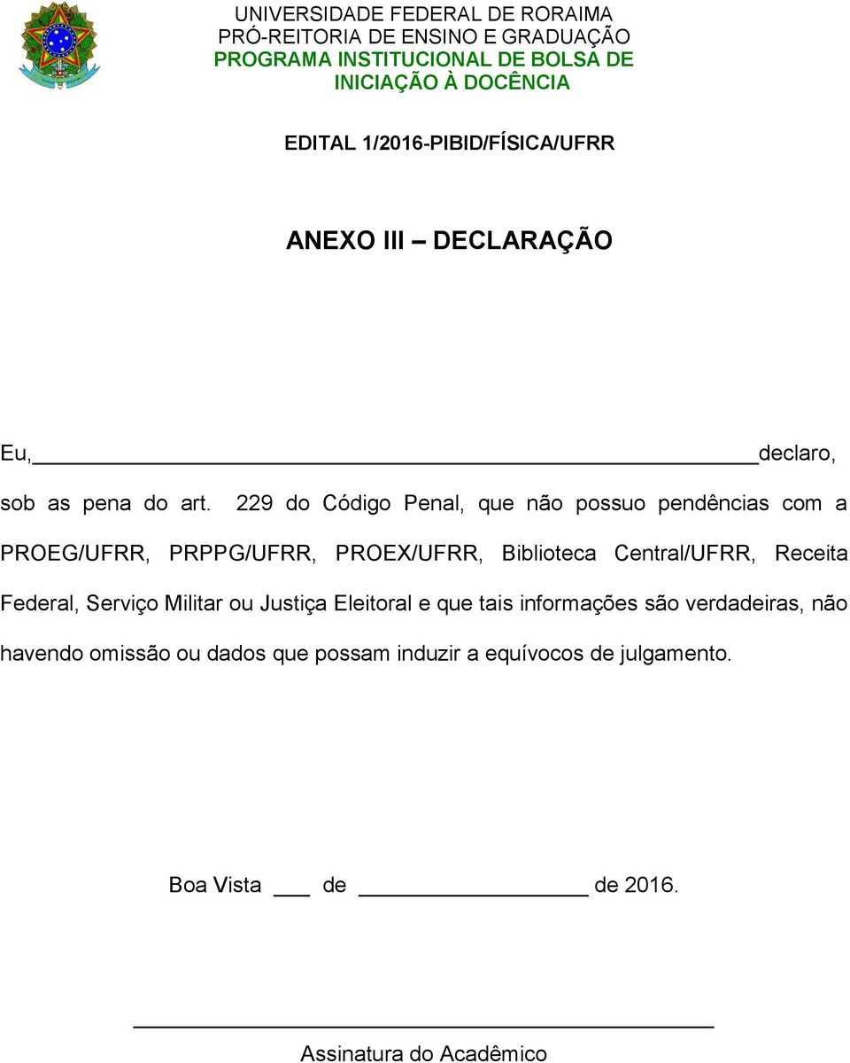 229 do Código Penal, que não possuo pendências com a PROEG/UFRR, PRPPG/UFRR, PROEX/UFRR, Biblioteca Central/UFRR, Receita Federal,