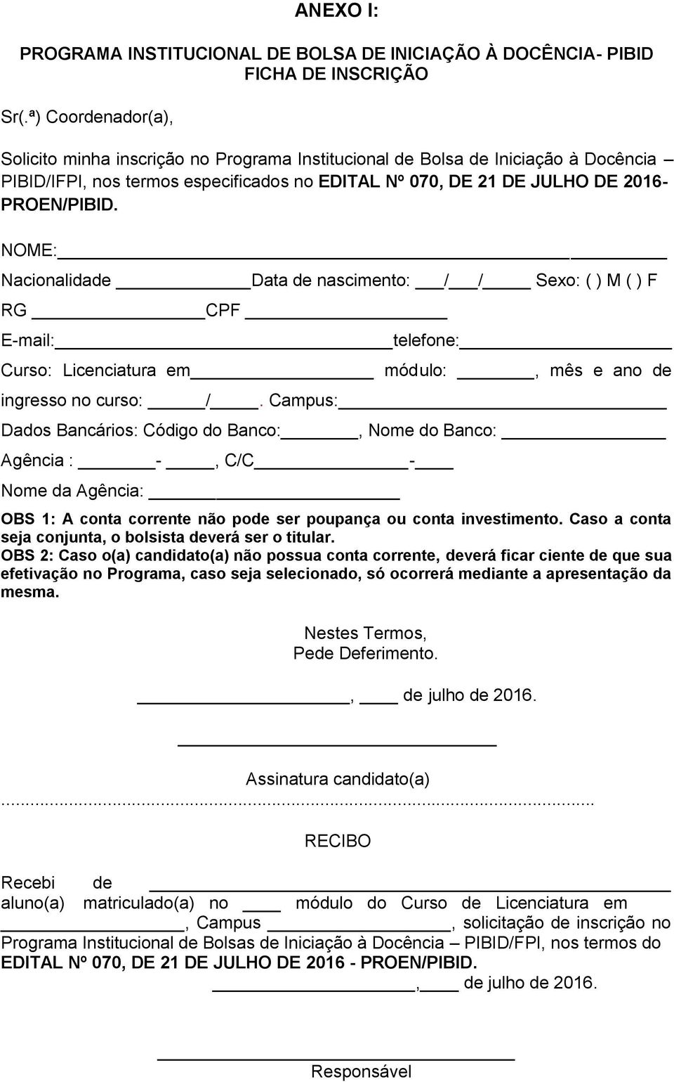 NOME: Nacionalidade Data de nascimento: / / Sexo: ( ) M ( ) F RG CPF E-mail: telefone: Curso: Licenciatura em módulo:, mês e ano de ingresso no curso: /.