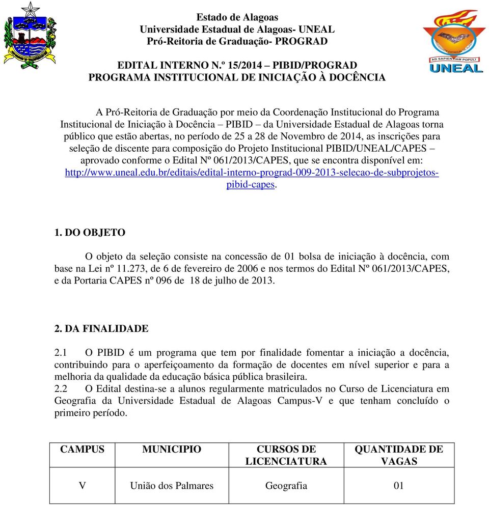 Universidade Estadual de Alagoas torna público que estão abertas, no período de 25 a 28 de Novembro de 2014, as inscrições para seleção de discente para composição do Projeto Institucional