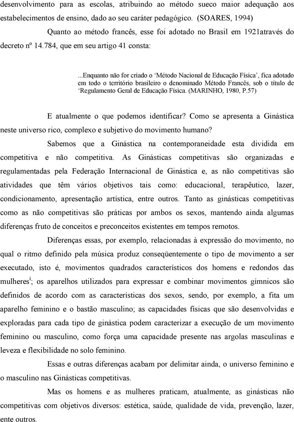 ..enquanto não for criado o Método Nacional de Educação Física, fica adotado em todo o território brasileiro o denominado Método Francês, sob o título de Regulamento Geral de Educação Física.