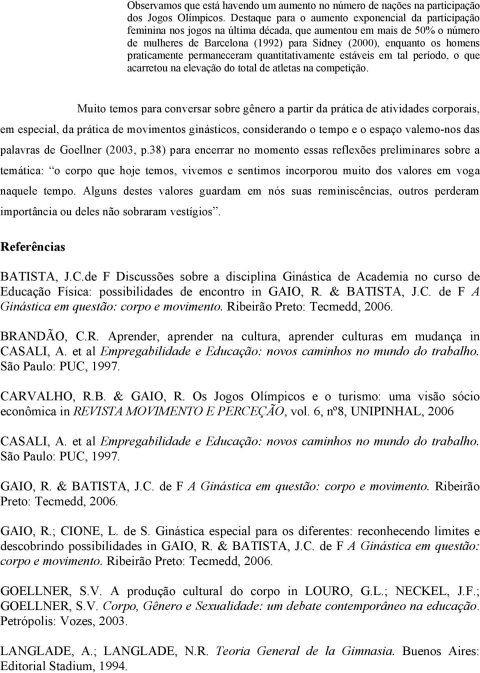 praticamente permaneceram quantitativamente estáveis em tal período, o que acarretou na elevação do total de atletas na competição.