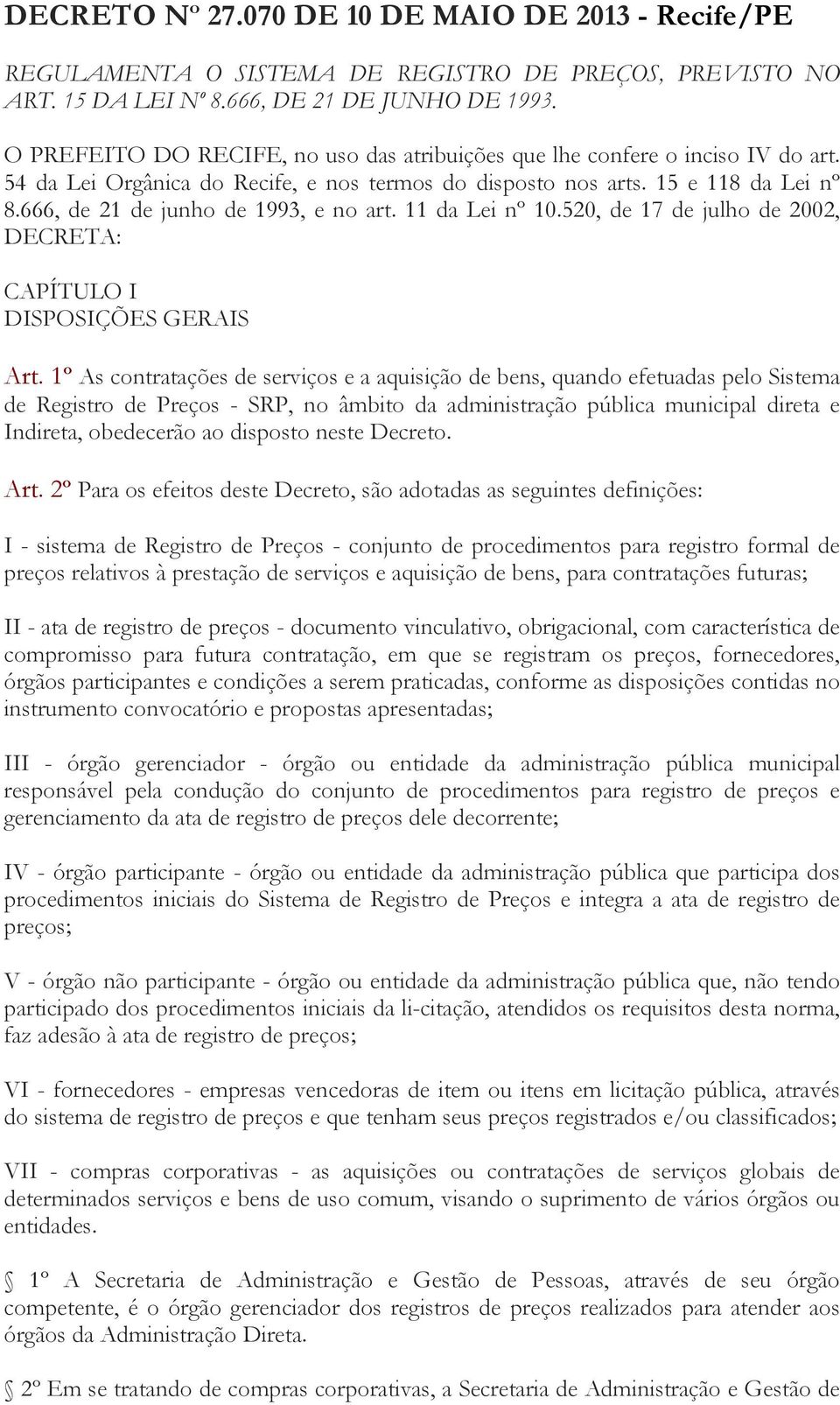 666, de 21 de junho de 1993, e no art. 11 da Lei nº 10.520, de 17 de julho de 2002, DECRETA: CAPÍTULO I DISPOSIÇÕES GERAIS Art.