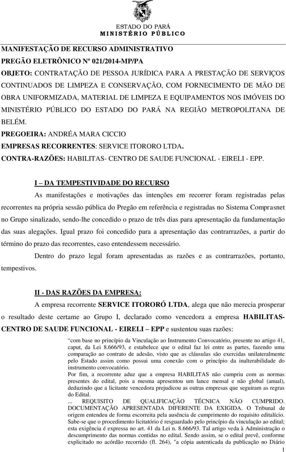 PREGOEIRA: ANDRÉA MARA CICCIO EMPRESAS RECORRENTES: SERVICE ITORORO LTDA. CONTRA-RAZÕES: HABILITAS- CENTRO DE SAUDE FUNCIONAL - EIRELI - EPP.