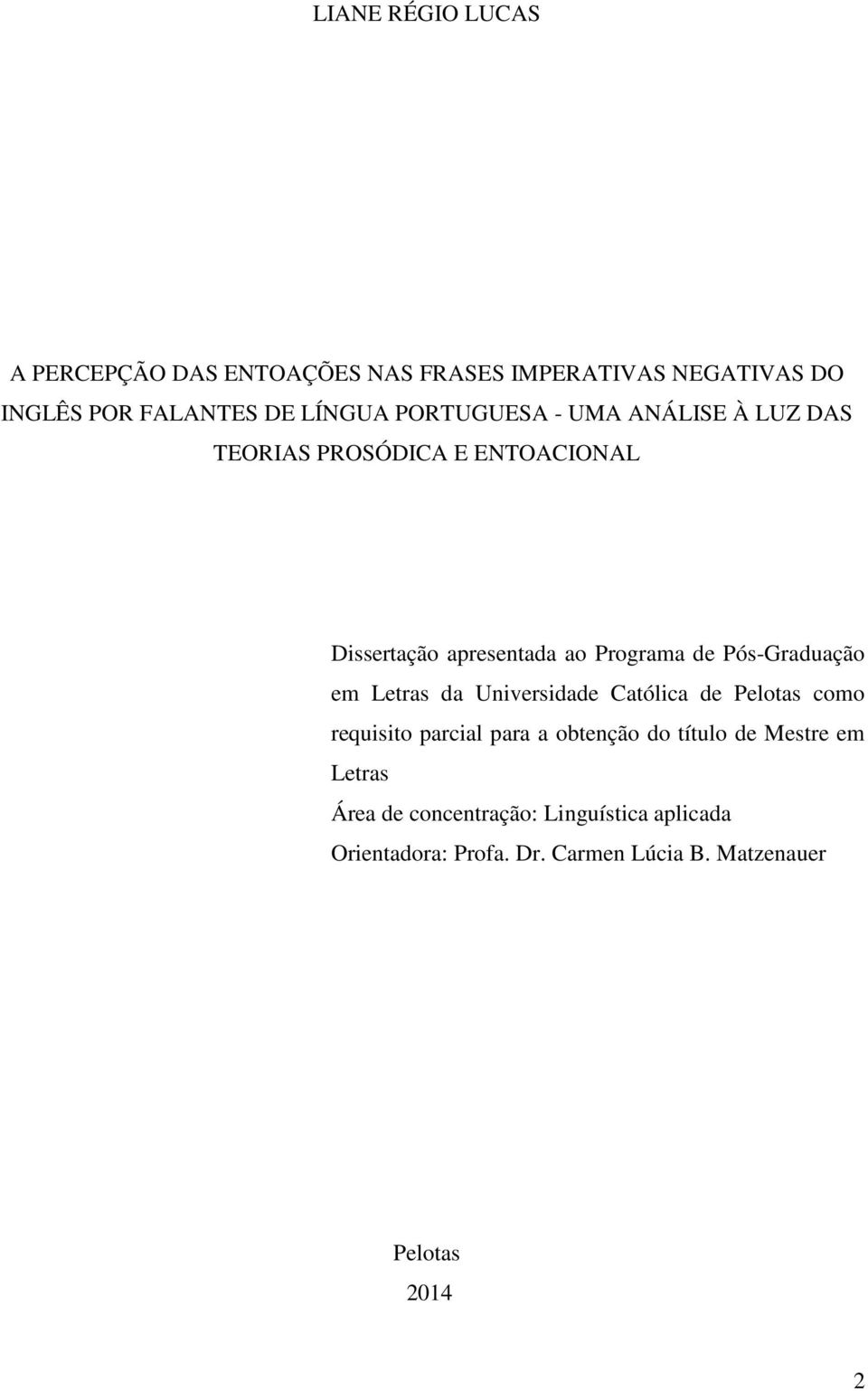 Pós-Graduação em Letras da Universidade Católica de Pelotas como requisito parcial para a obtenção do título de