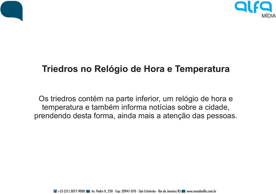 hora e temperatura e também informa notícias sobre a