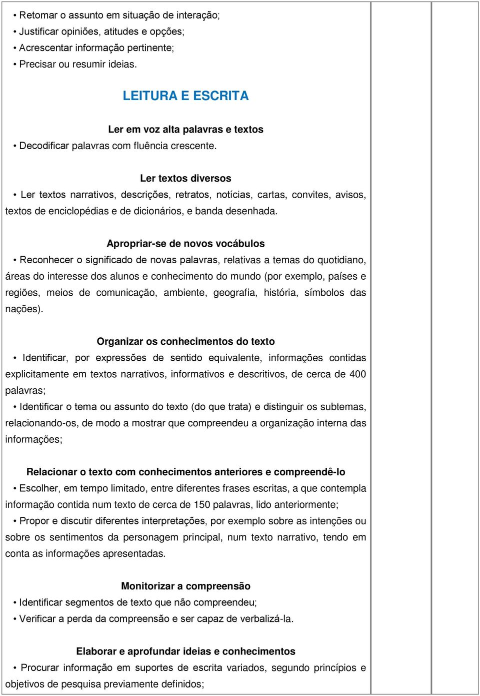 Ler textos diversos Ler textos narrativos, descrições, retratos, notícias, cartas, convites, avisos, textos de enciclopédias e de dicionários, e banda desenhada.